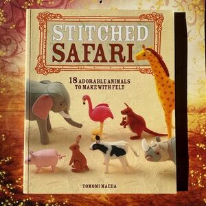 Stitched Safari 18 Adorable Animals to Make with Felt by Tomomi Maeda